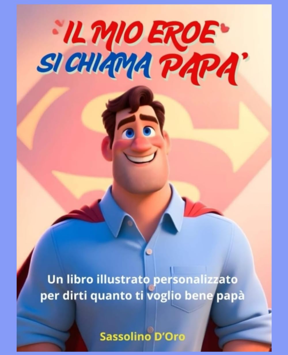 "IL MIO EROE SI CHIAMA PAPA'" Un libro illustrato personalizzato. Un regalo perfetto per la Festa del Papà, ma anche per compleanno, Natale o semplicemente per dire “ti voglio bene”.