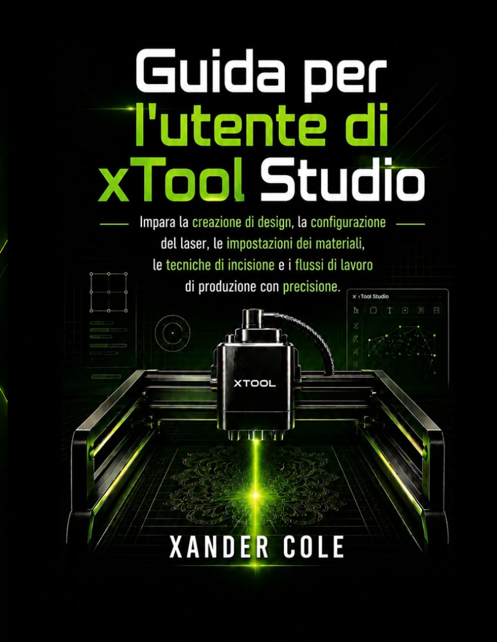 Guida per l'utente di xTool Studio: Impara la creazione di design, la configurazione del laser, le impostazioni dei materiali, le tecniche di ... di lavoro di produzione con precisione.