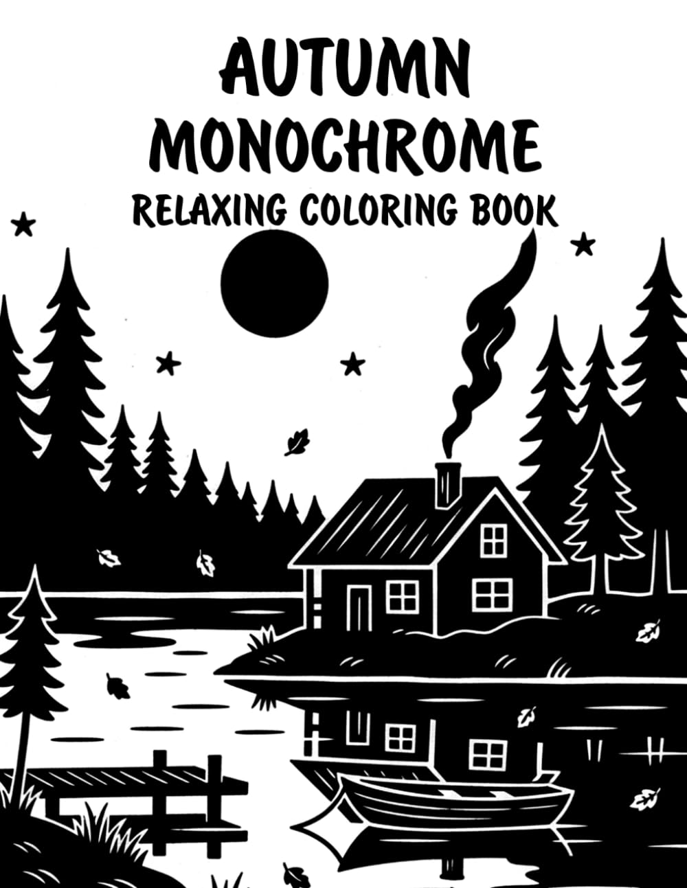 Autumn Monochrome Relaxing Coloring Book: Peaceful Illustrations of Cozy Autumn Scenes for Relaxation and Stress Relief Using Just One Color!