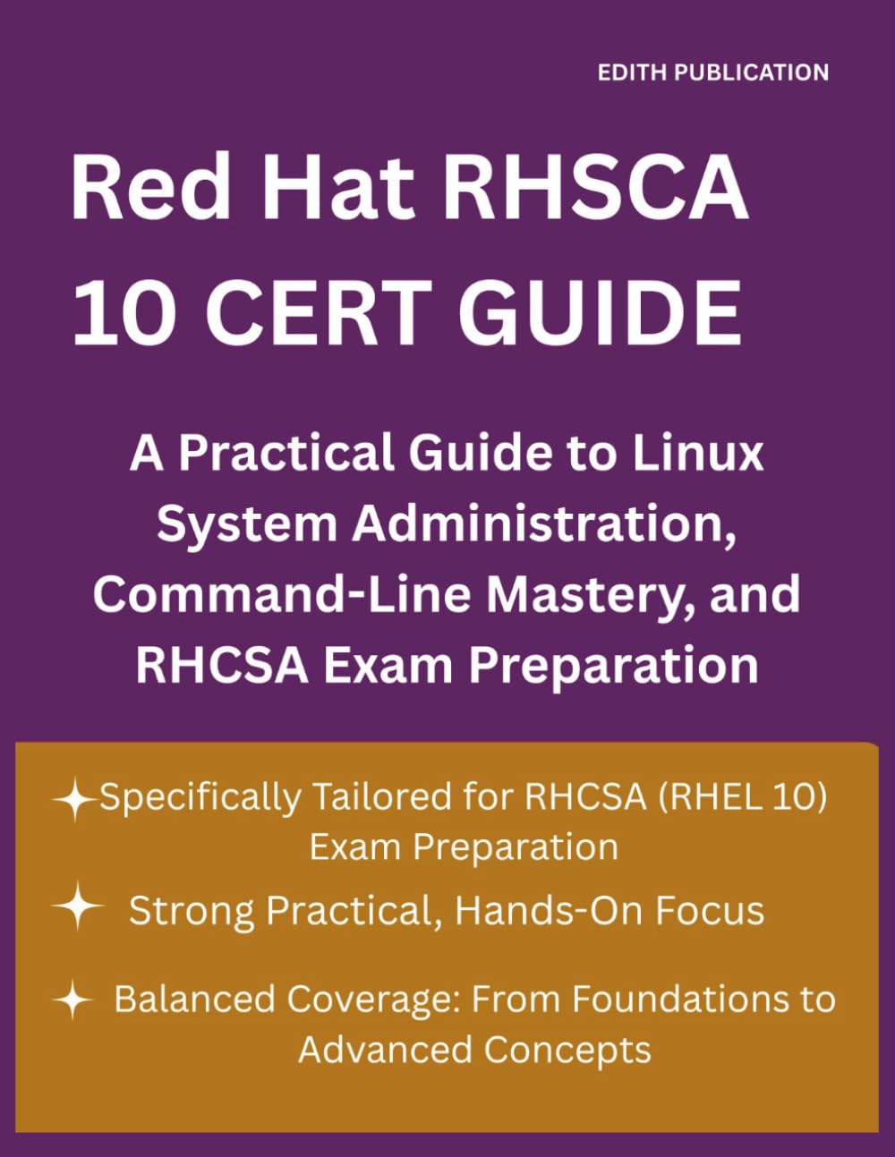 Red Hat RHSCA 10 CERT GUIDE: A Practical Guide to Linux System Administration, Command-Line Mastery, and RHCSA Exam Preparation