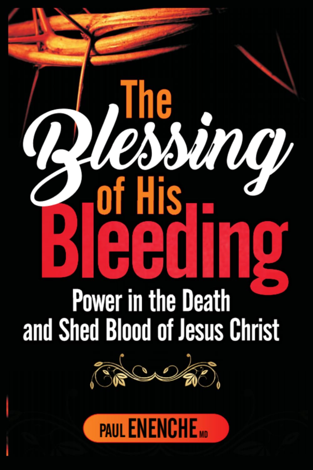 THE BLESSING OF HIS BLEEDING: Power in the Death and Shed Blood of Jesus Christ