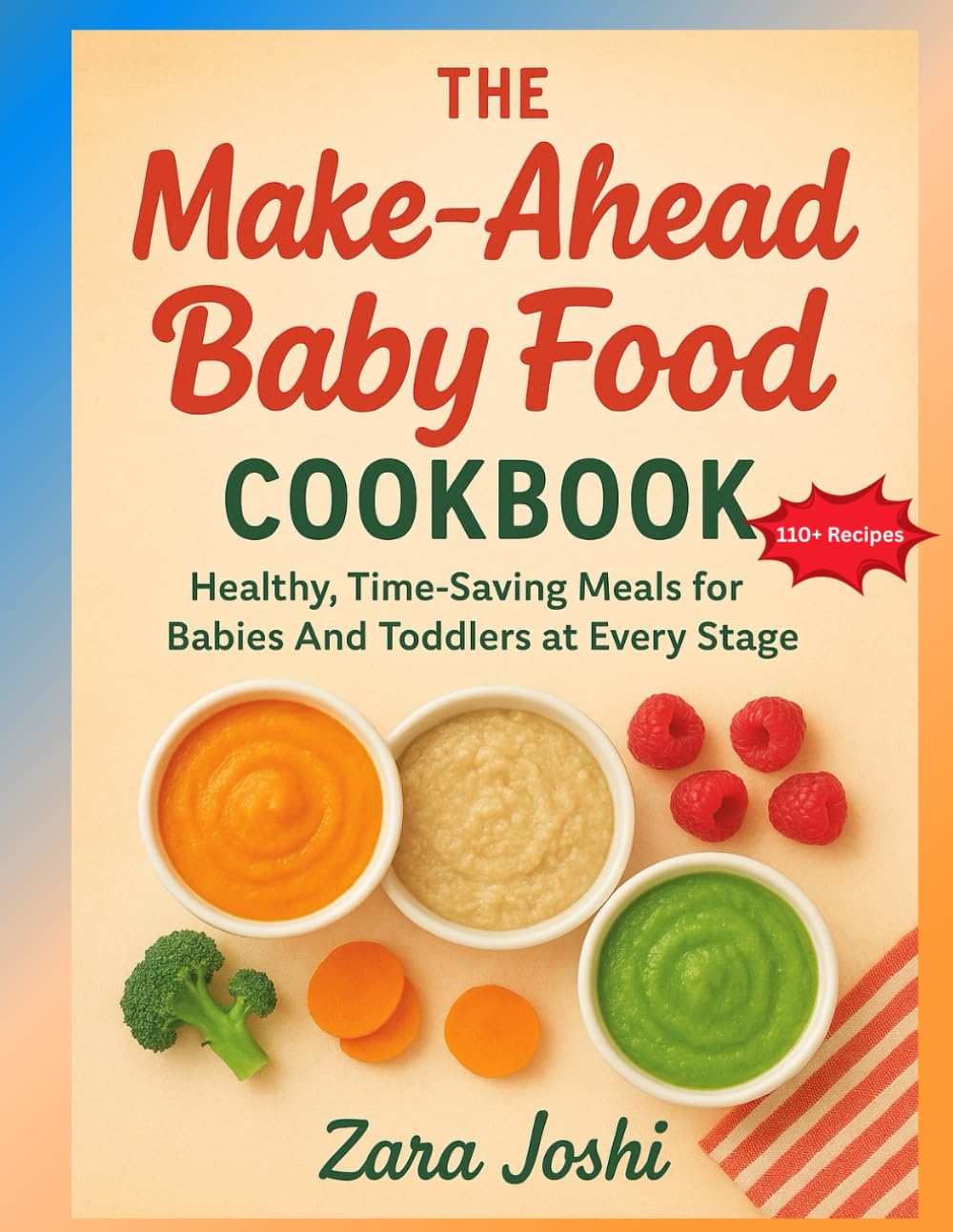 The Make-Ahead Baby Food Cookbook: Healthy, Time-Saving Meals for Babies and Toddlers at Every Stage