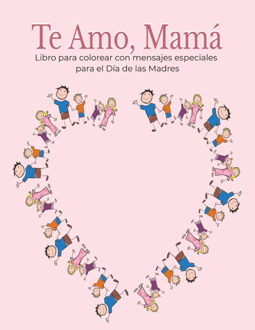 Te Amo, Mamá: Libro para colorear con mensajes especiales para el Día de las Madres, 20 páginas para colorear, Mensajes especiales para mamá