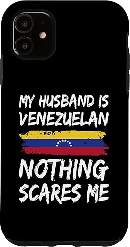 iPhone 11 My Husband Is Venezuelan Nothing Scares Me Venezuela Flag Case