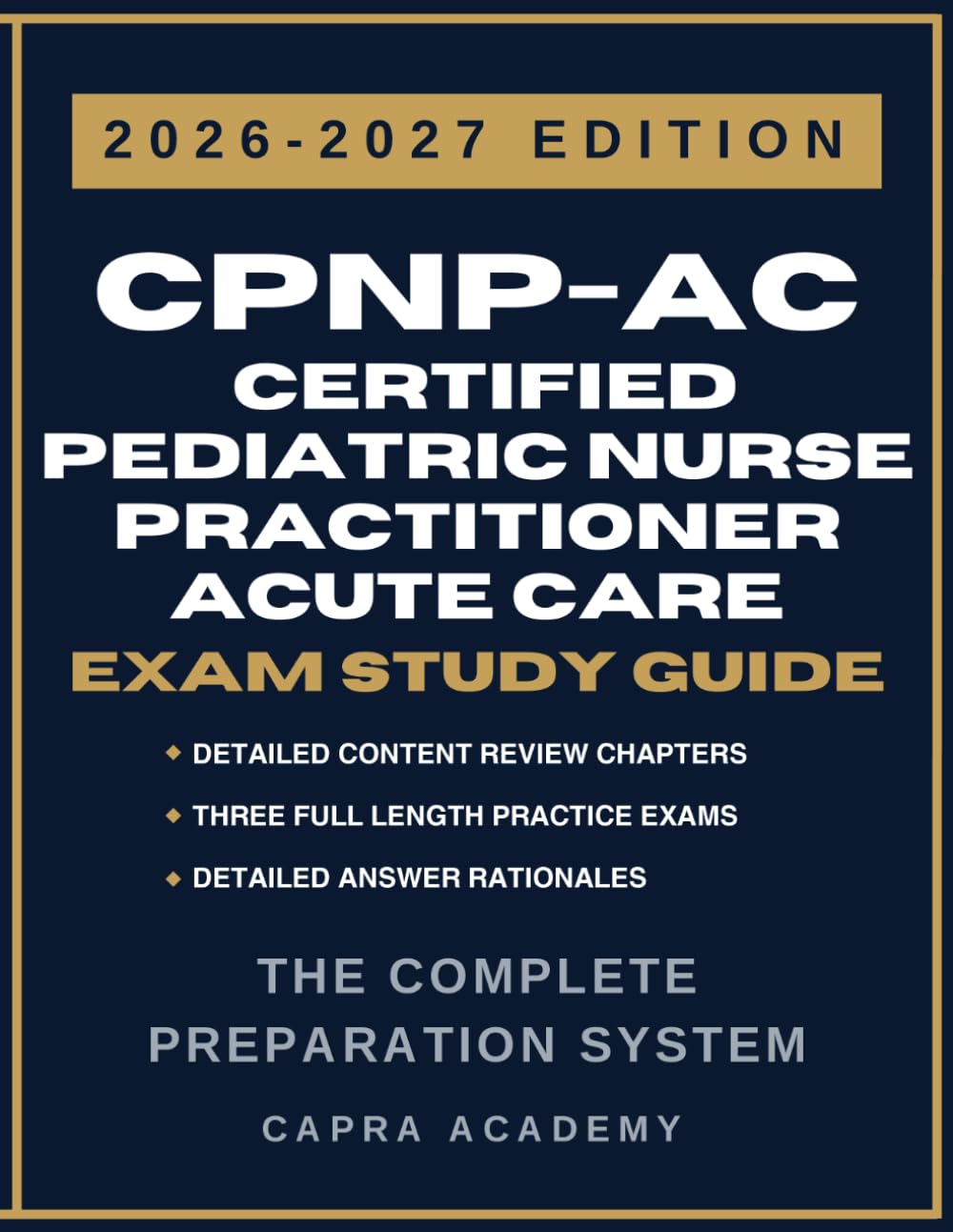 CPNP-AC Certified Pediatric Nurse Practitioner – Acute Care Certification Exam Study Guide 2026–2027: Comprehensive Review, Practice Questions, and ... Explanations Aligned with PNCB Certification