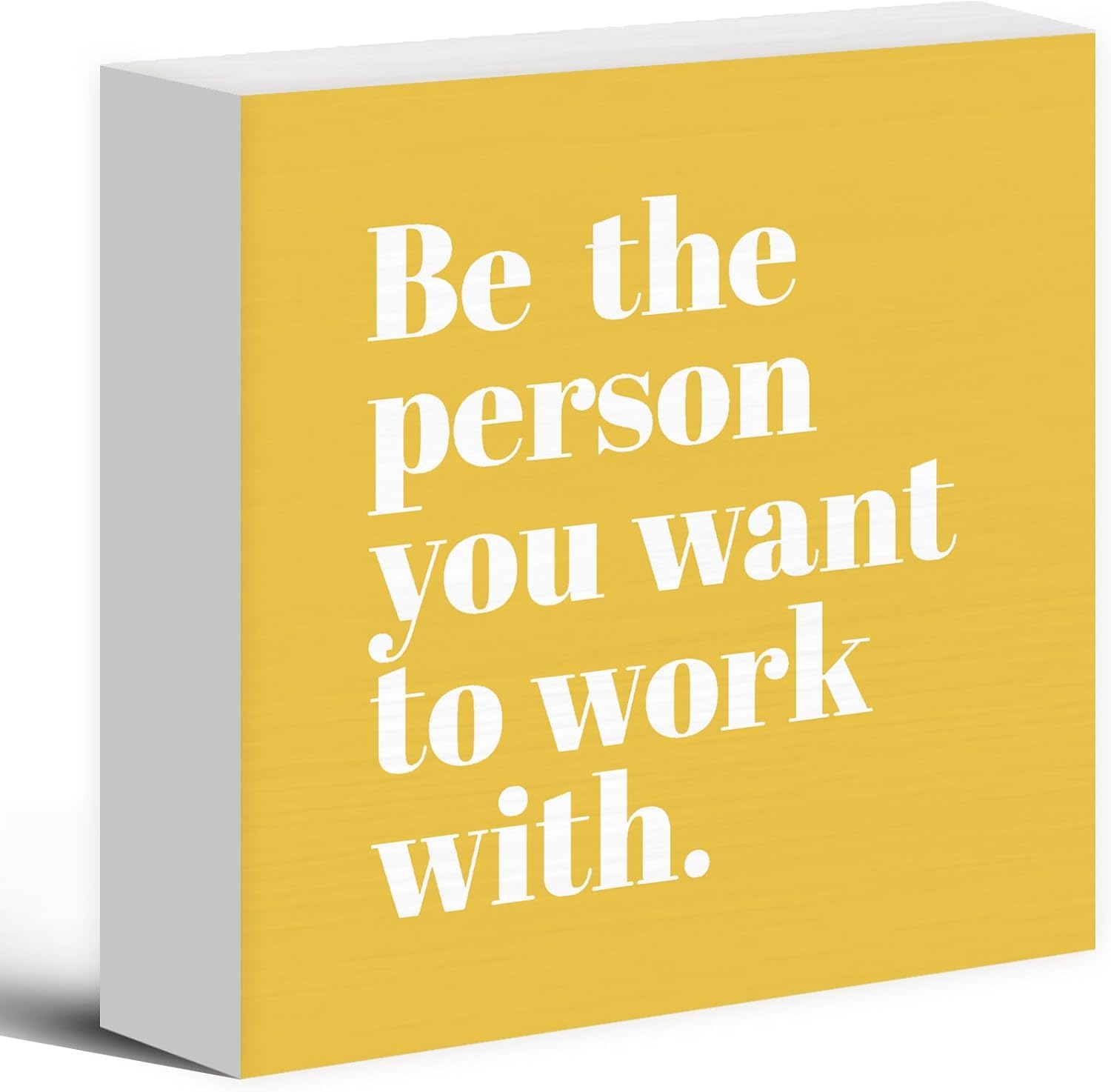 7x7 Inch Wooden Box Sign, Be the Person You Want to Work With