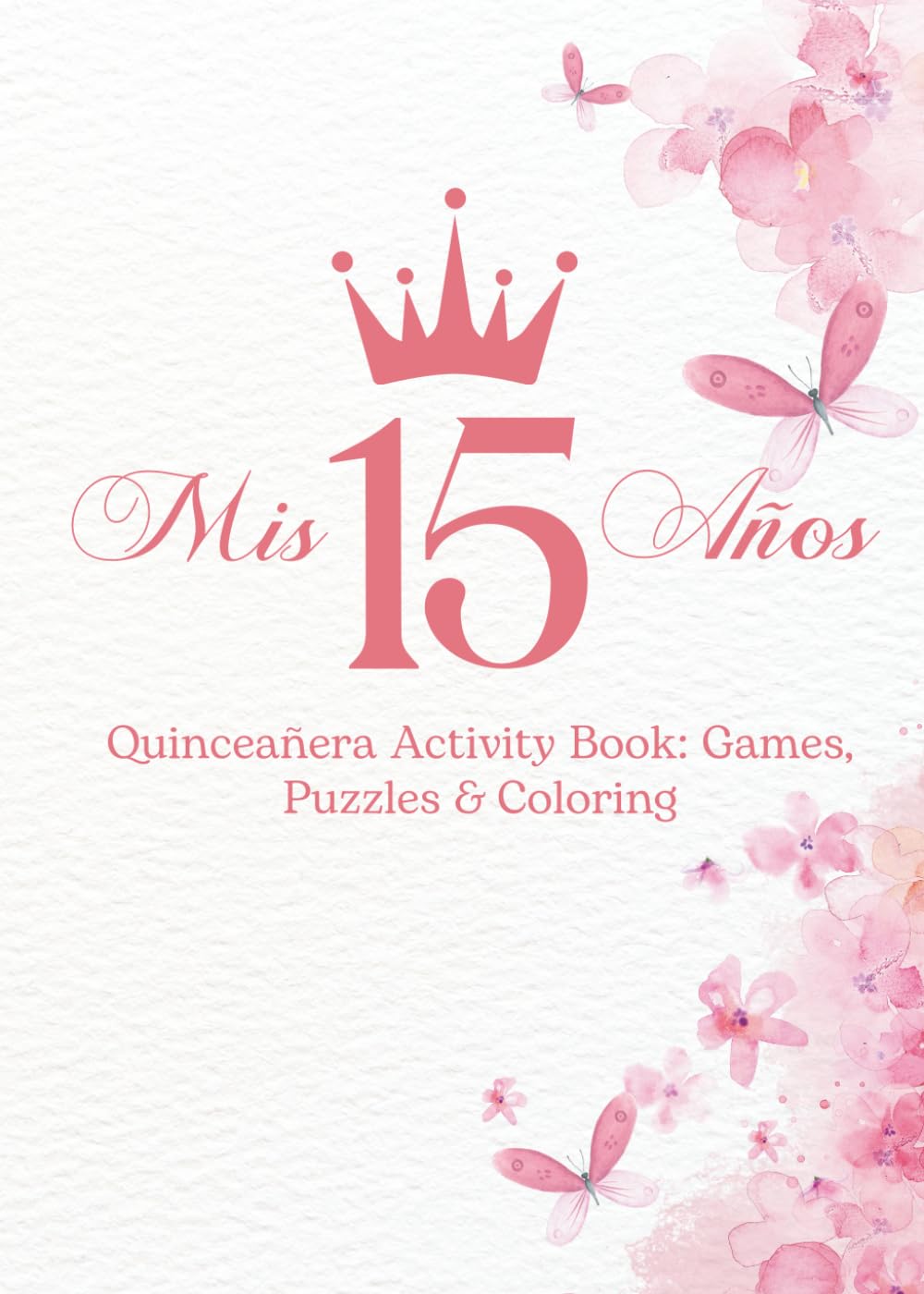 Mis 15 Años: Quinceañera Activity Book for Guests: Games, Puzzles & Coloring