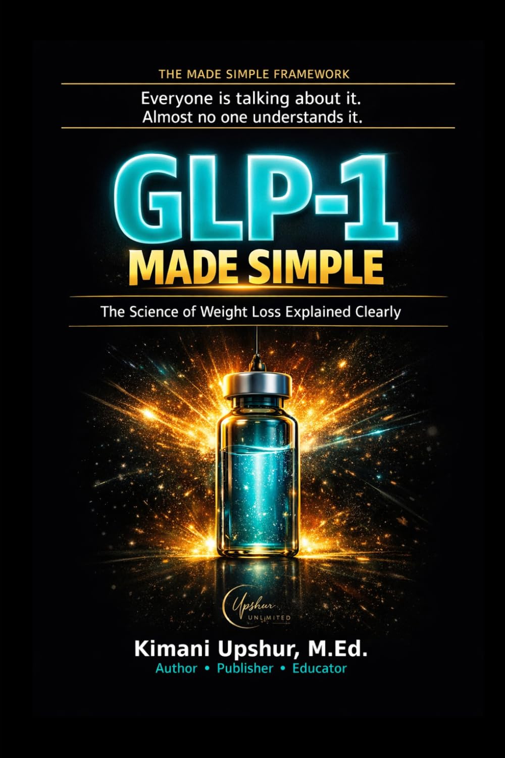 GLP-1 Made Simple: What You Need to Know About Ozempic, Wegovy, Mounjaro, and the New Science of Weight Loss (The Made Simple Framework: Clear thinking for complex systems.)