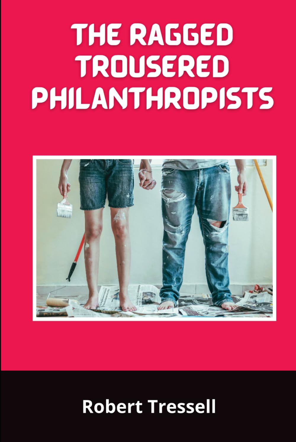 The Ragged Trousered Philanthropists: A moving and thought-provoking political novel of the working class