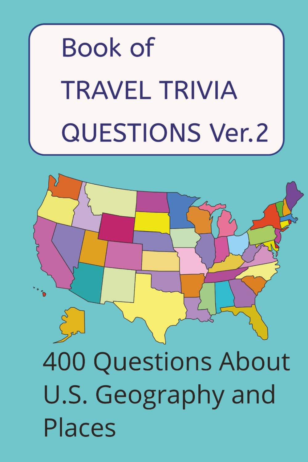 Book of TRAVEL TRIVIA QUESTIONS: 400 Questions About U.S. Geography, Landmarks, Historical Places and More (Version 2)