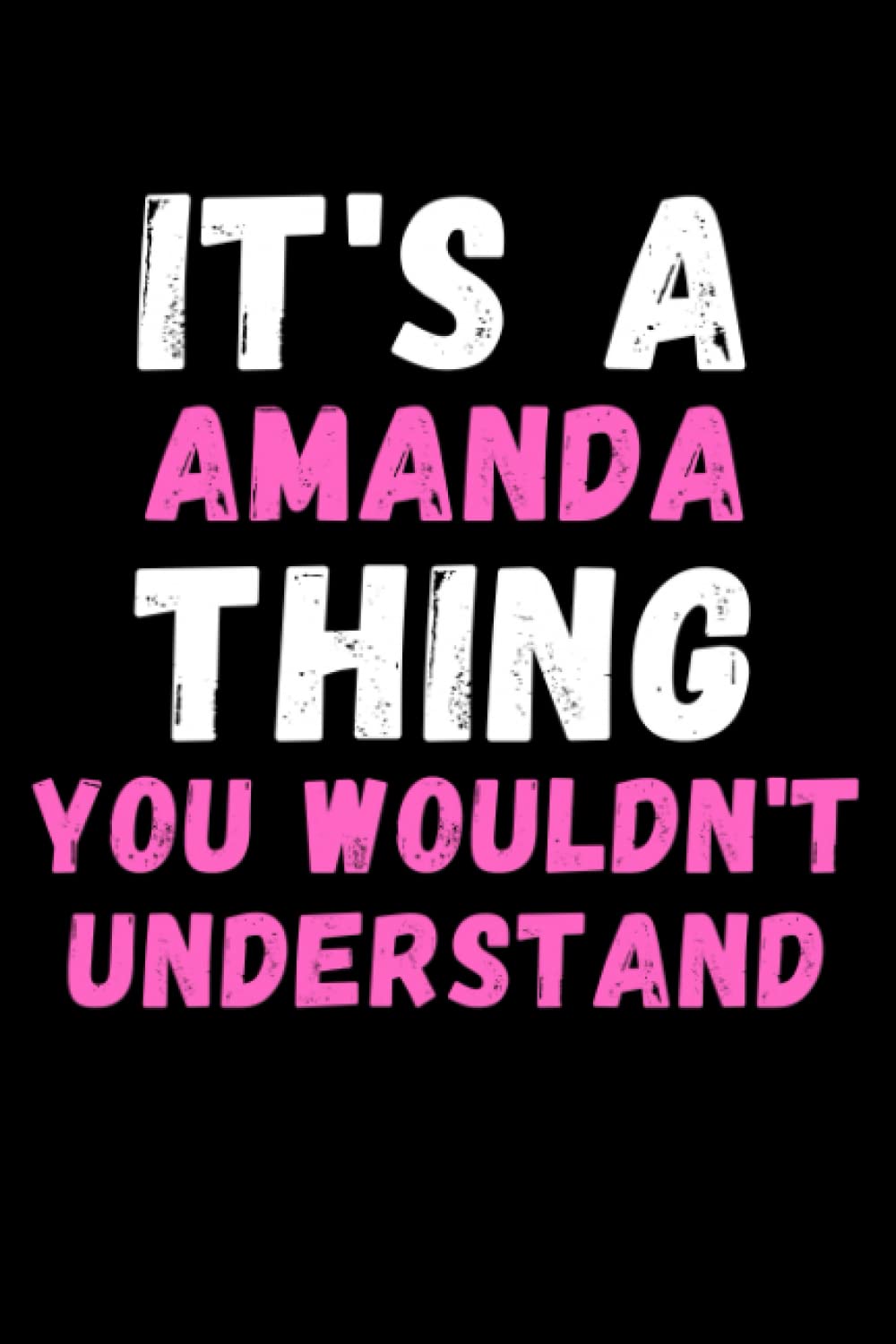 It's A Amanda Thing You Wouldn't Understand: Custom Journal Notebook, Best Personalized Gift Idea For Amanda , Funny First Name Saying Make A Great ... Inches With 120 Pages , Glossy Finish Cover