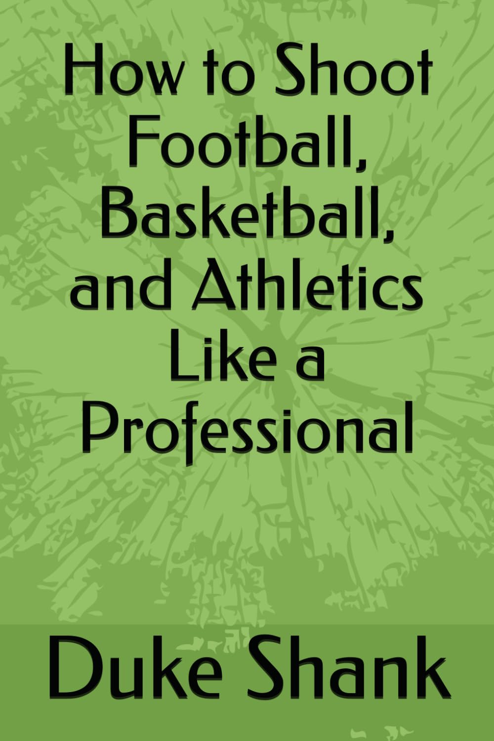 How to Shoot Football, Basketball, and Athletics Like a Professional