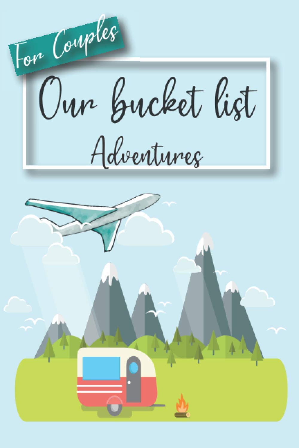 Our Bucket List Adventures For Couples: Bucket List for Couples | 100 Journal Entries for a Life of Adventure Together | Creative and Inspirational Journal Gift for couples