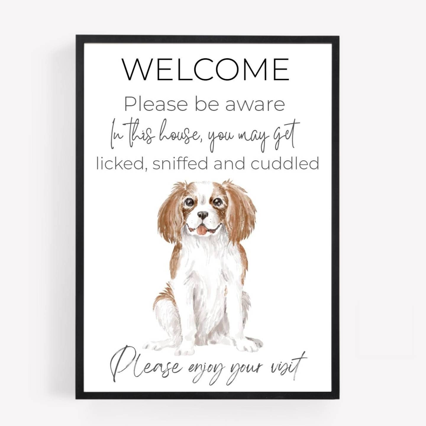 Funny Welcome king charles cavalier spaniel Dog Print Picture Poster Gift you will get licked sniffed A4 UNFRAMED 1 wall art Home decor Decorating