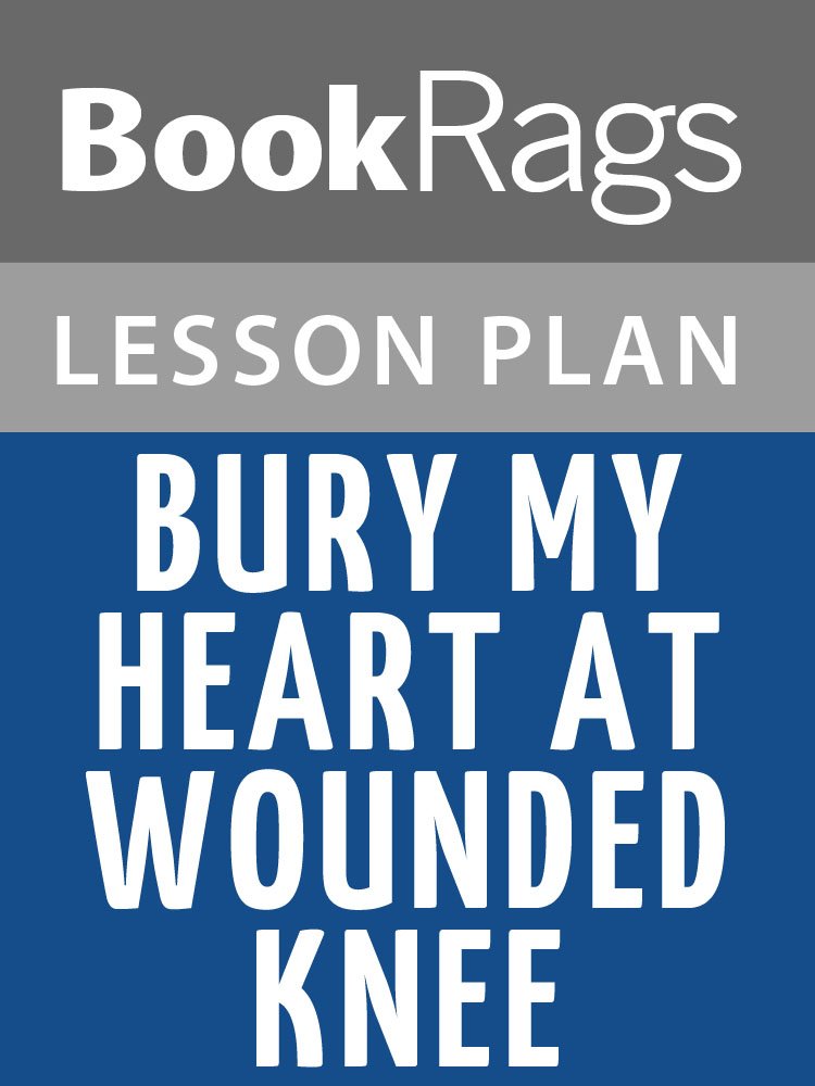Lesson Plans Bury My Heart at Wounded Knee eBook BookRags