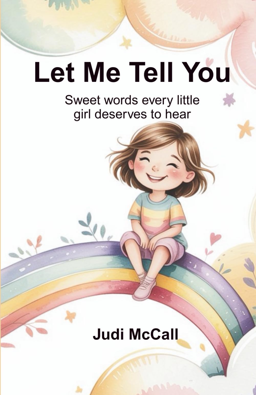 LET ME TELL YOU: Sweet Words Every Little Girl Deserves to Hear