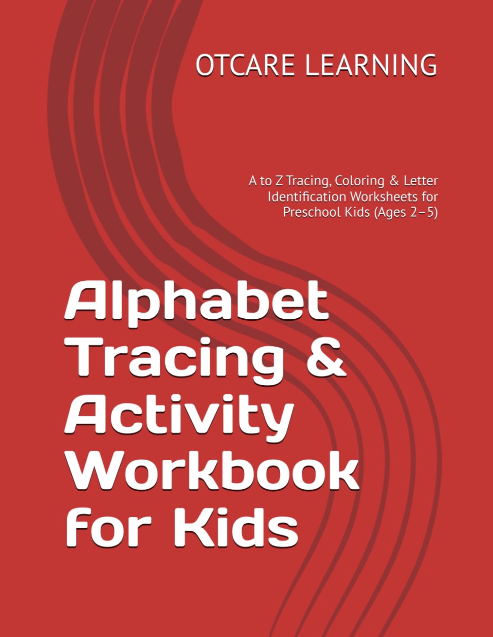 Alphabet Tracing & Activity Workbook for Kids: A to Z Tracing, Coloring & Letter Identification Worksheets for Preschool Kids (Ages 2–5)