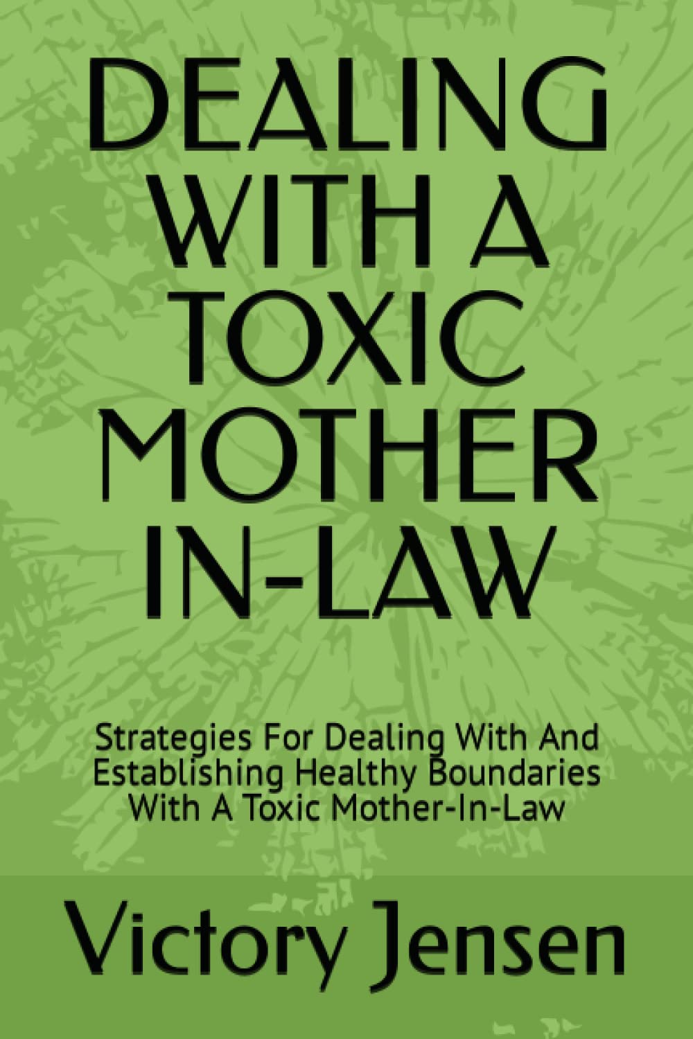 DEALING WITH A TOXIC MOTHER INLAW Strategies For Dealing With And Establishing Healthy