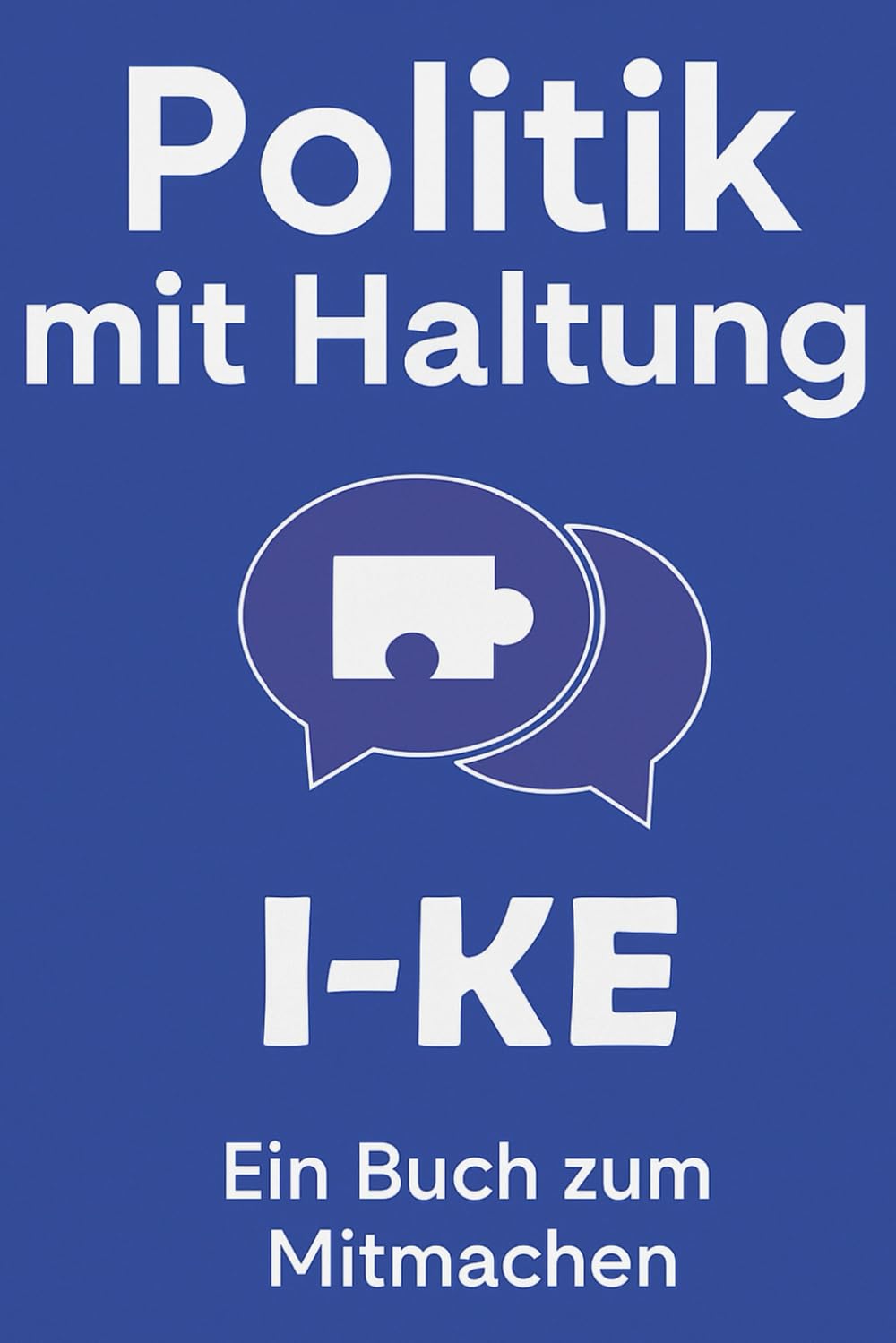 Politik mit Haltung: Ein Buch zum Mitmachen