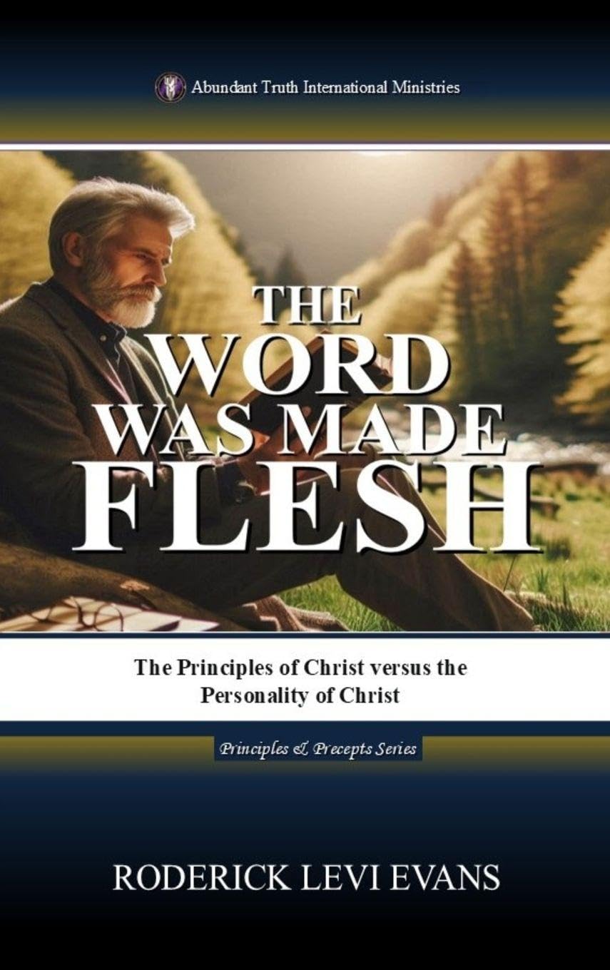 The Word Was Made Flesh: The Principles of Christ versus the Personality of Christ: 2 (Principles & Precepts)
