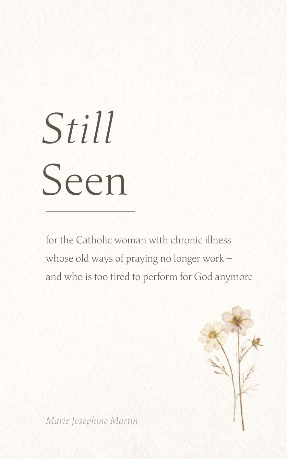 Still Seen: A Prayer Journal for the Catholic Woman with Chronic Illness (The Still Series for Catholic Women with Chronic Illness)