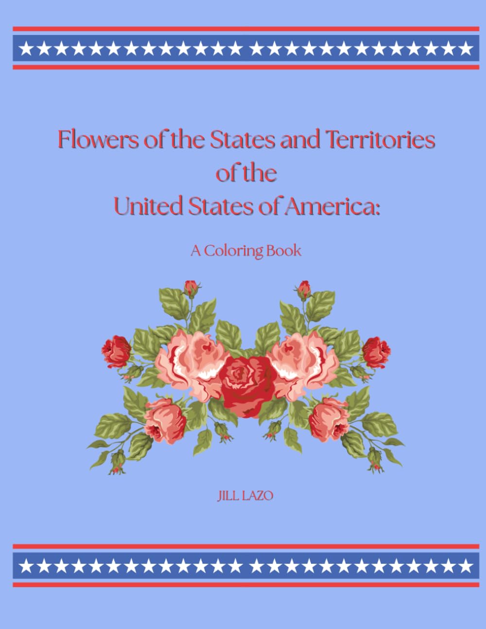 Flowers of the States and Territories of the United States of America: A Coloring Book: Coloring for All Ages!
