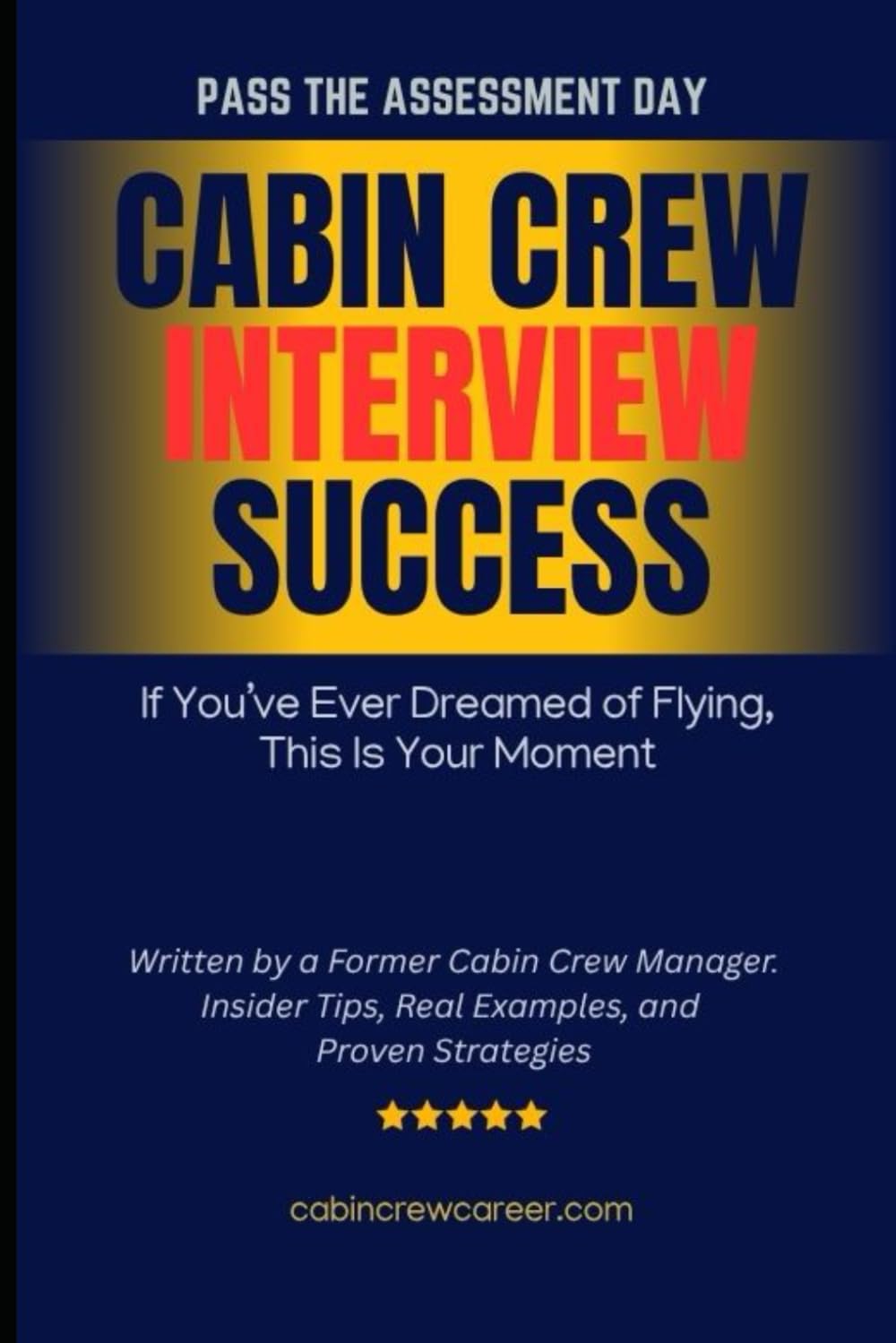 Cabin Crew Interview Success: 200+ Sample Answers, Role Plays, Group Discussions, English Tests and Insider Tips to Help You Pass the Flight Attendant Interview with Top Airlines