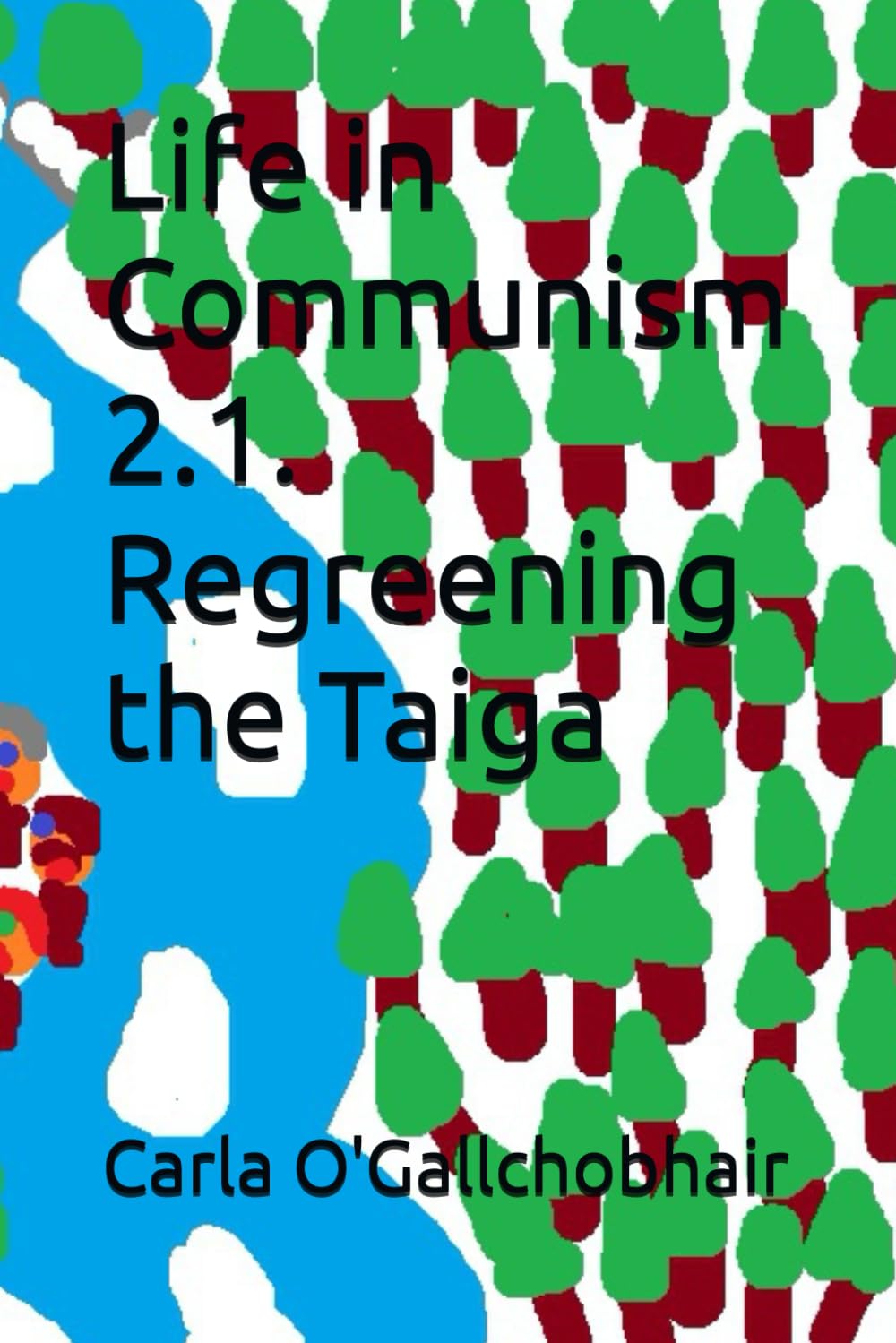 Life in Communism 2.1. Regreening the Taiga