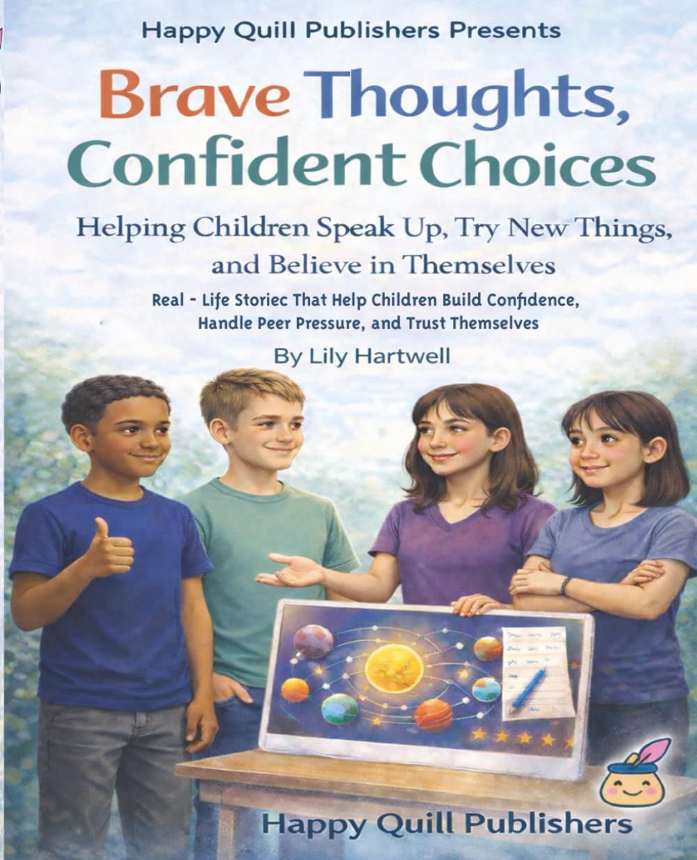 HAPPY QUILL EMOTIONAL GROWTH SERIES Brave Thoughts, Confident Choices Brave Thoughts, Confident Choices