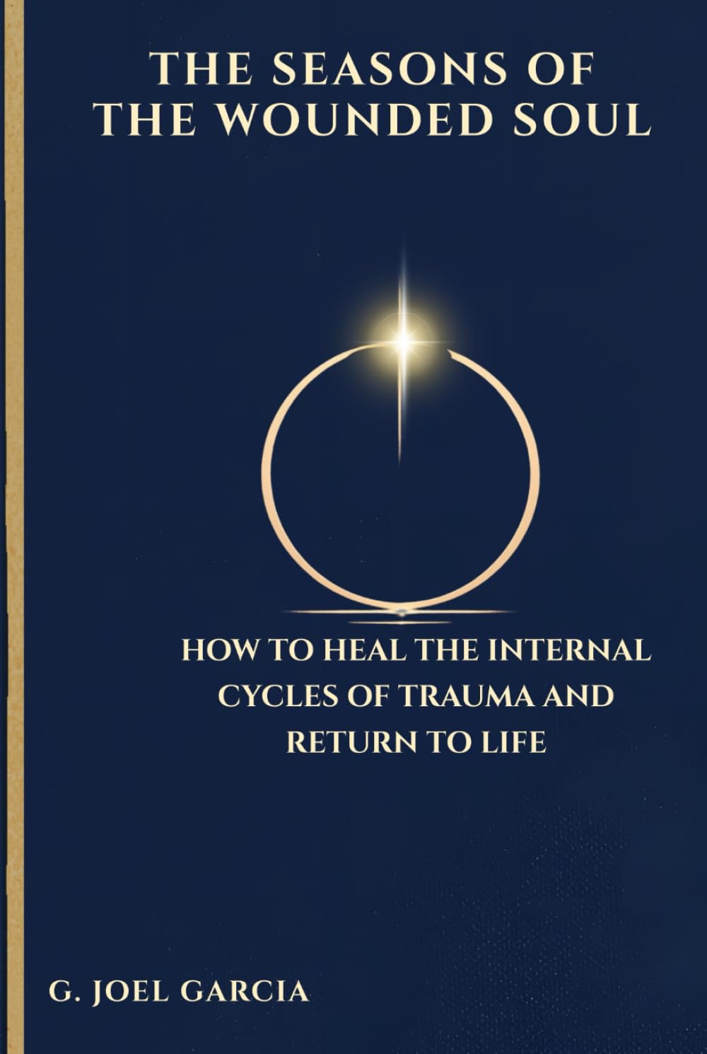 The Seasons of the Wounded Soul: How to Heal the Inner Cycles of Trauma and Return to Life