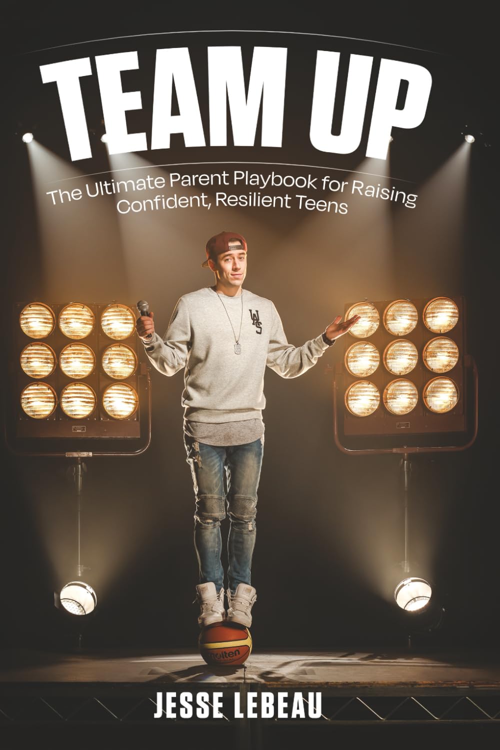 Team Up: The Ultimate Parent Playbook for Raising Confident, Resilient Teens