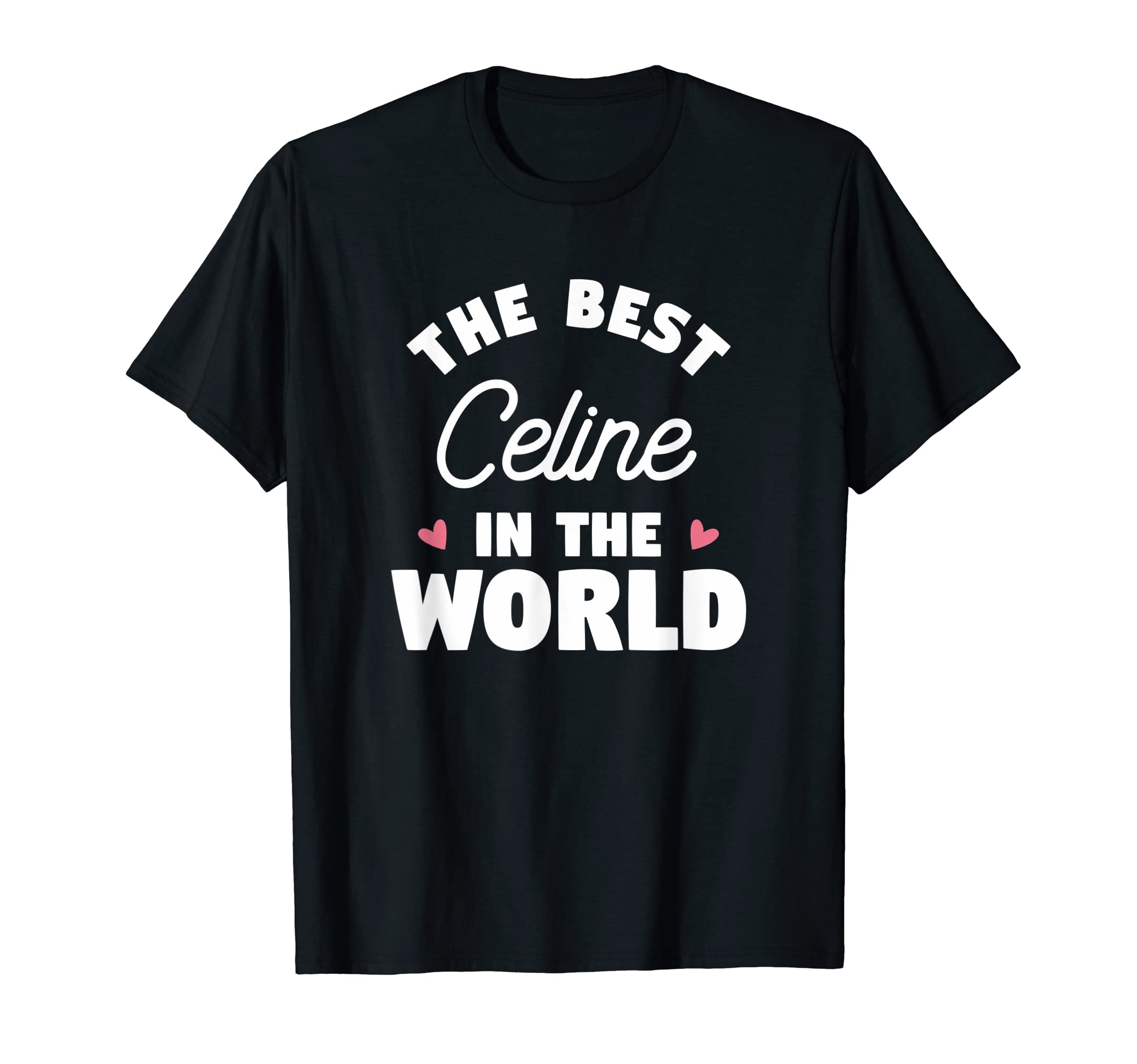 Lovely Name Gift For CelineThe Best Celine In The World Name T-Shirt