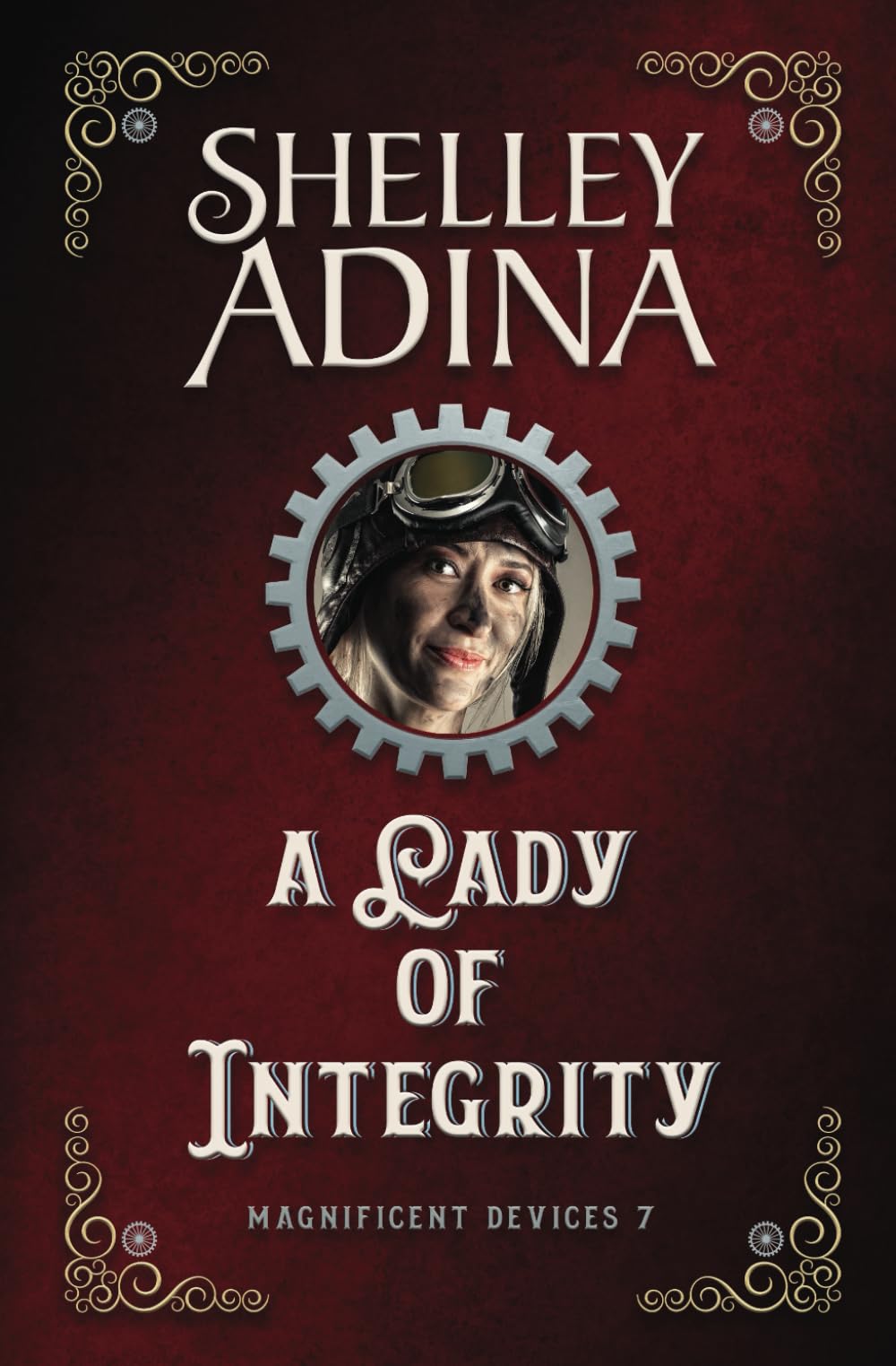 A Lady of Integrity: A steampunk adventure novel: Volume 7 (Magnificent Devices)