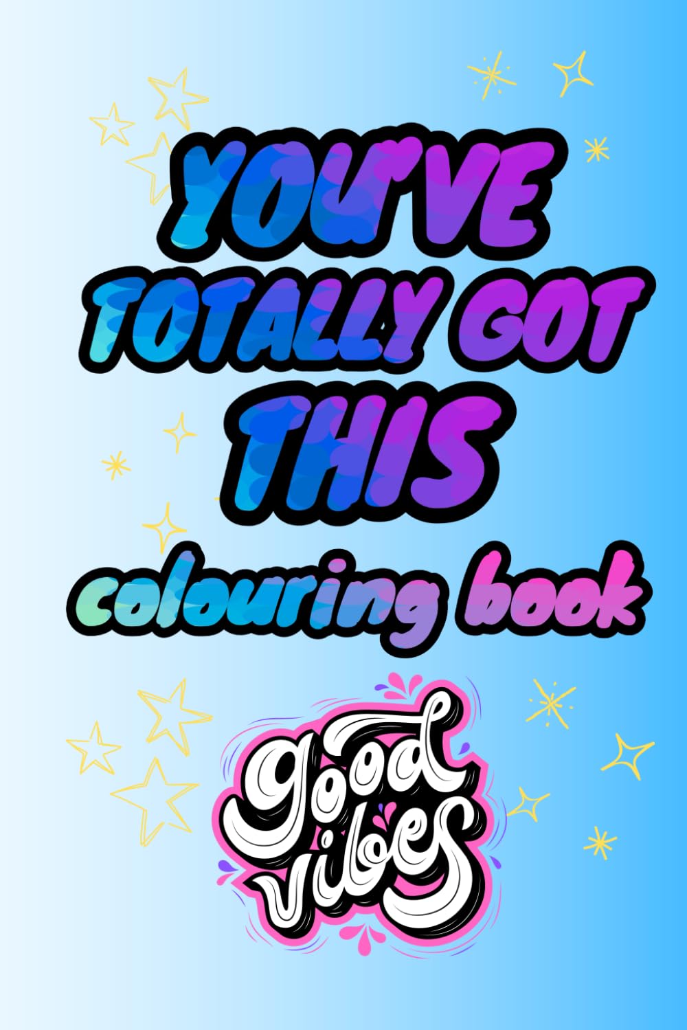 You've totally got this Good Vibes Coloring Book: Motivational and positive Quotes Coloring Book with Inspirational Affirmations for Relaxing.: Good Vibes