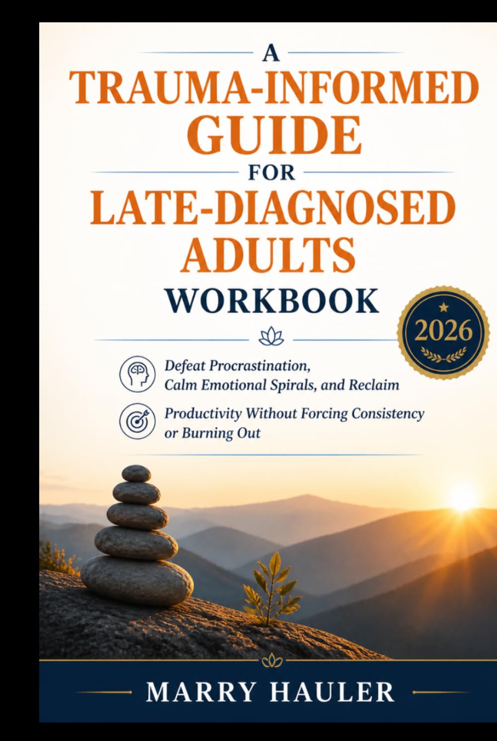 A Trauma-Informed Guide for Late-Diagnosed Adults Workbook: Defeat Procrastination, Calm Emotional Spirals, and Reclaim Productivity Without Forcing Consistency or Burning Out