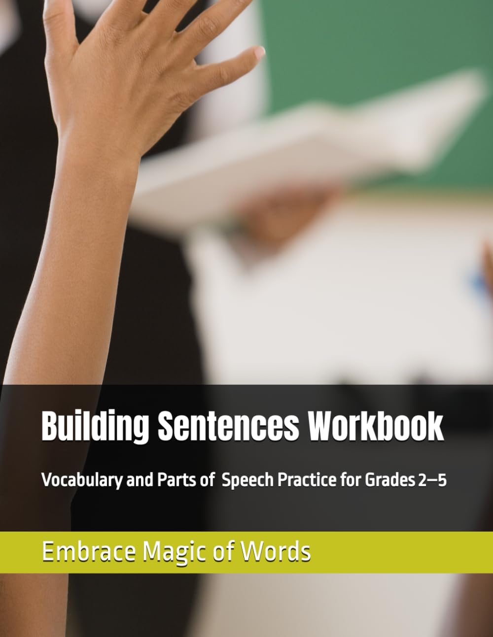 Building Sentences Workbook: Vocabulary and Parts of Speech Practice for Grades 2–5 (Embrace the Magic of Words Workbooks)