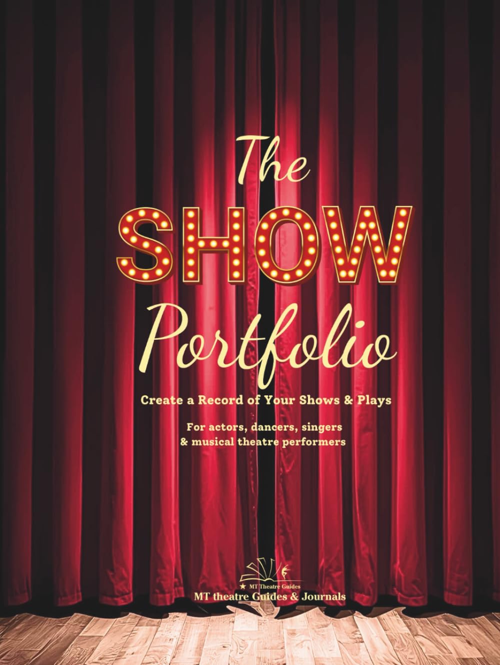 The Show Portfolio: Create a Record of Your Shows & Plays. For actors, dancers, singers & musical theatre performers.