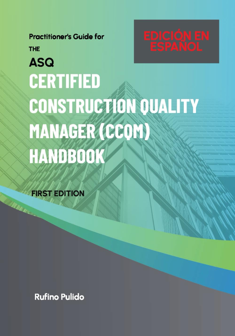 Practitioner's Guide for the Certified Construction Quality Manager (CCQM) Handbook - EDICIÓN EN CASTELLANO: TRADUCCIÓN COMPLETA AL CASTELLANO DE LA VERSIÓN ORIGINAL EN INGLÉS