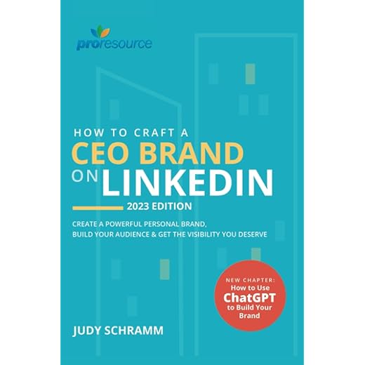 How to Craft a CEO Brand on LinkedIn, 2023 Edition: Create a Powerful Personal Brand, Build Your Audience & Get the Visibility You Deserve