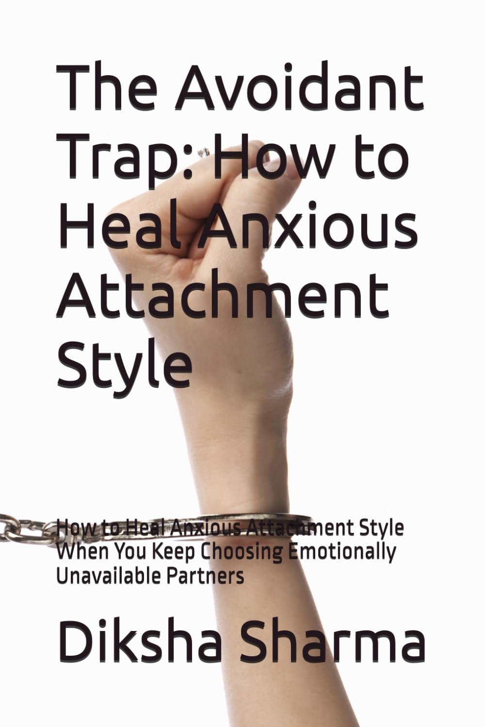 The Avoidant Trap: How to Heal Anxious Attachment Style: How to Heal Anxious Attachment Style When You Keep Choosing Emotionally Unavailable Partners ... Heal Anxious Attachment and Overcome Anxiety)