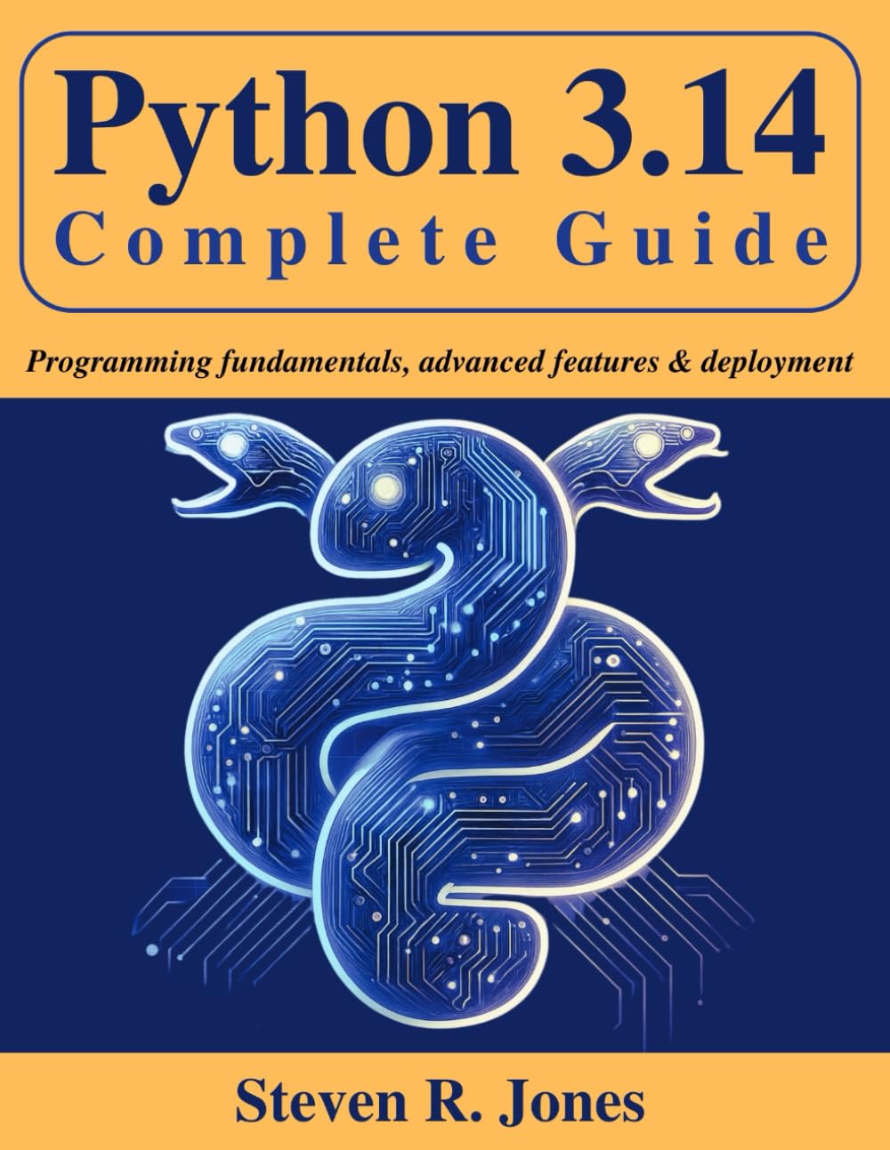 Python 3.14 Complete Guide: Programming Fundamentals, Advanced Features & Deployment (Beginner Today, Professional Tomorrow in Tech)