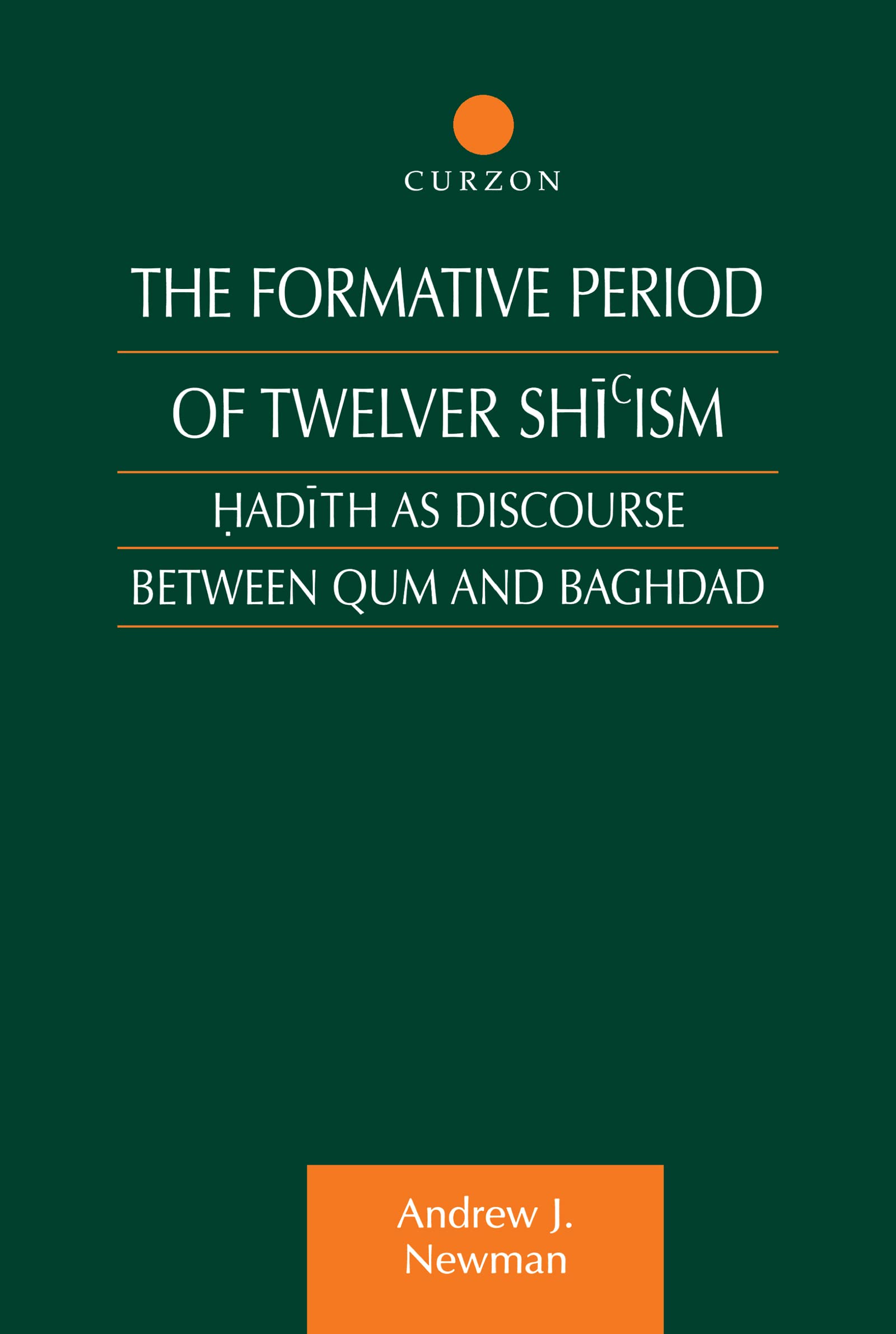 The Formative Period of Twelver Shi'ism: Hadith as Discourse Between Qum and Baghdad