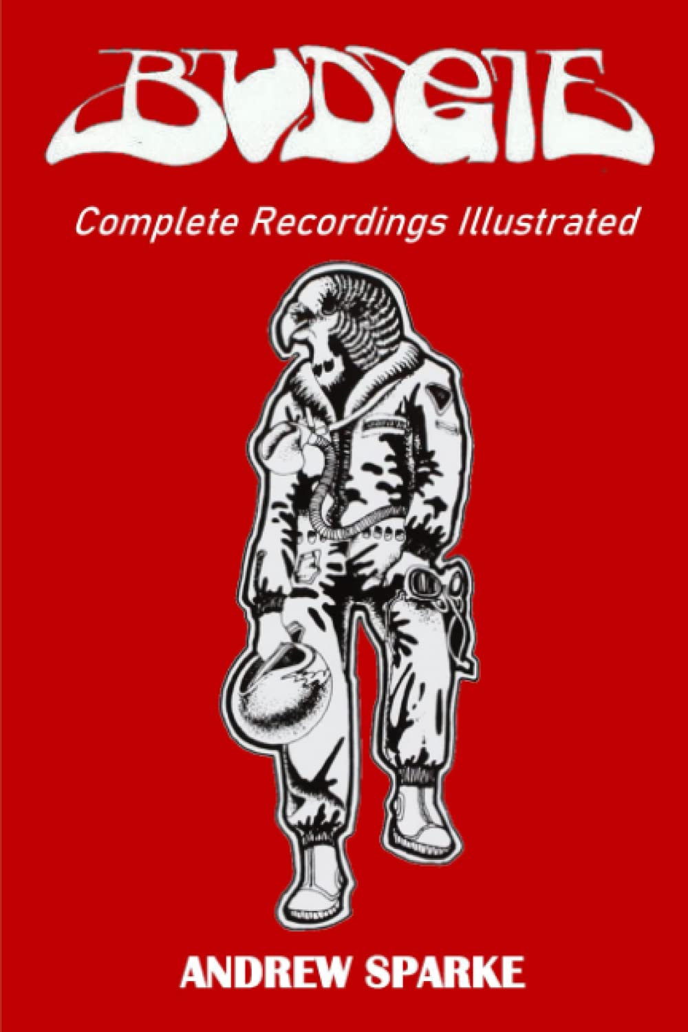 Budgie: Complete Recordings Illustrated: 160 (Essential Discographies)