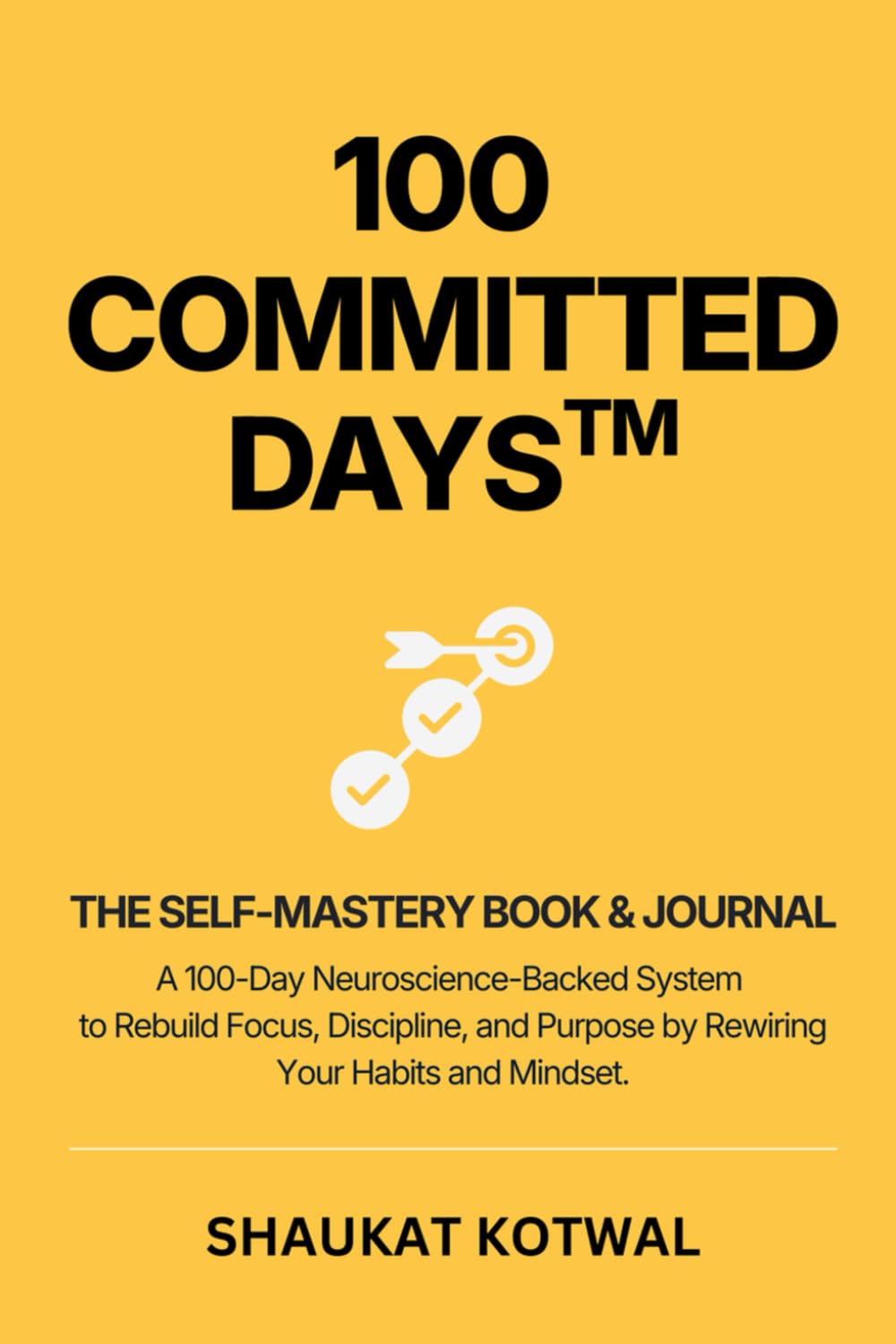 100 Committed Days: A Neuroscience-Backed System to Rebuild Focus, Discipline & Purpose by Rewiring Your Habits and Identity (100 Committed Days™ Series)