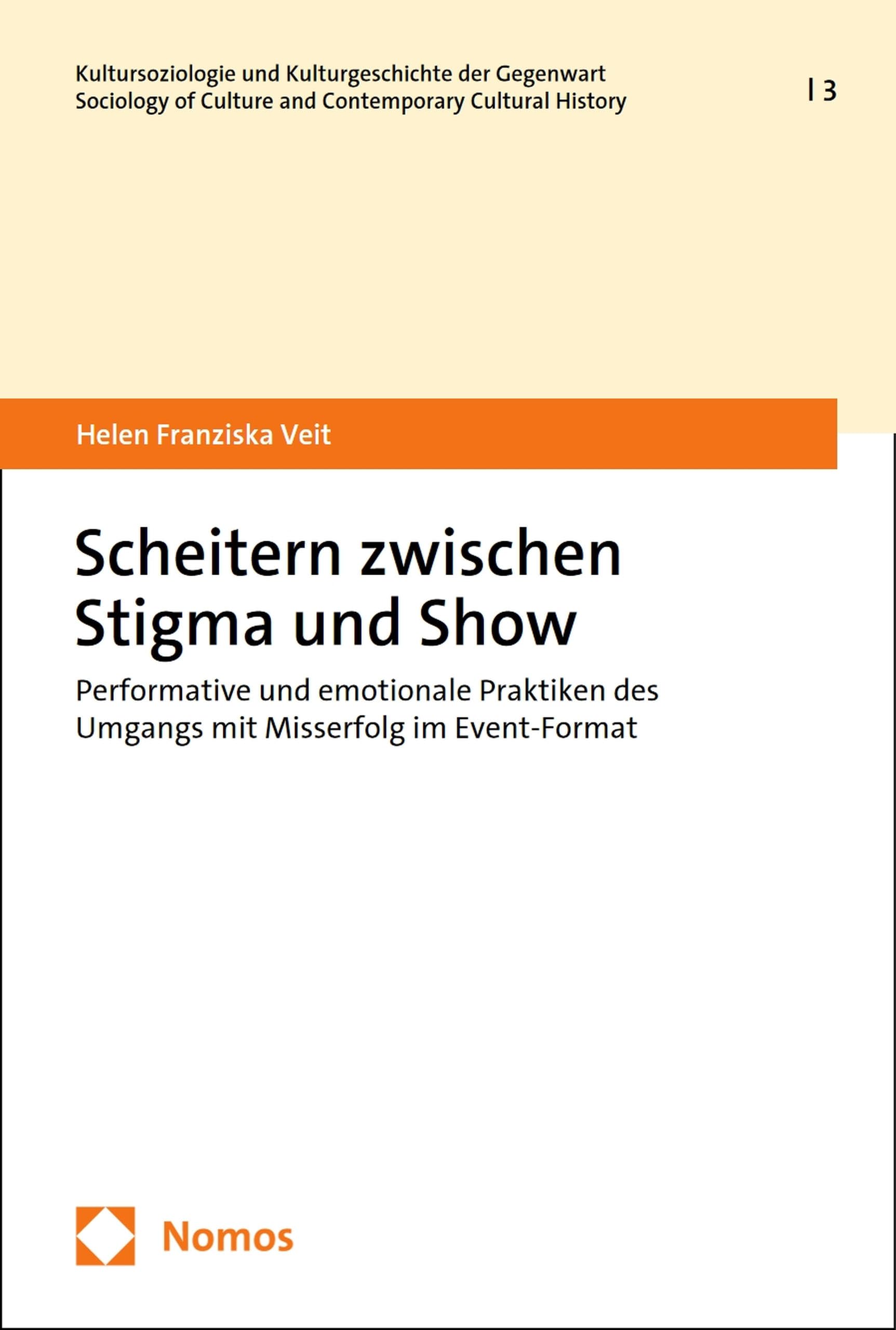 Scheitern zwischen Stigma und Show: Performative und emotionale Praktiken des Umgangs mit Misserfolg im Event-Format (Kultursoziologie und Kulturgeschichte ... and Contemporary Cultural History 3)