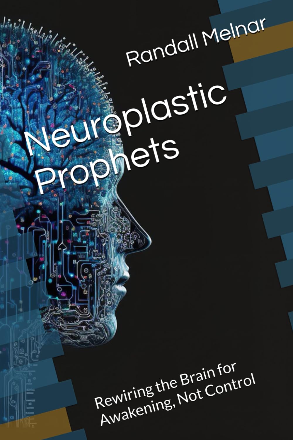 Neuroplastic Prophets: Rewiring the Brain for Awakening, Not Control (The Human Element: Unveiling the Science Within Us)