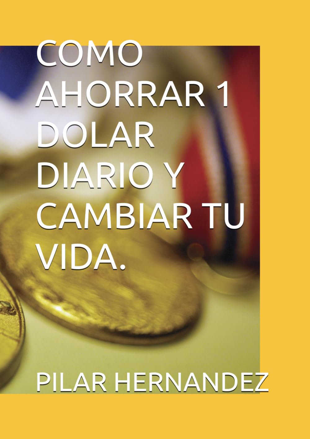 COMO AHORRAR 1 DOLAR DIARIO Y CAMBIAR TU VIDA.