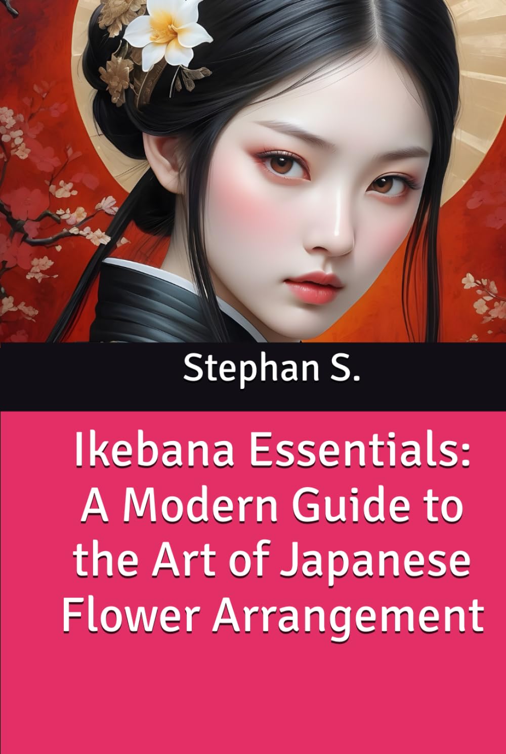 Ikebana Essentials: A Modern Guide to the Art of Japanese Flower Arrangement