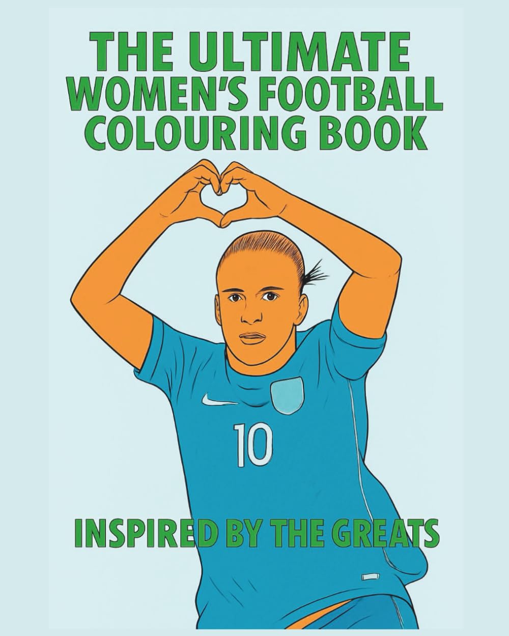 The Ultimate Women's Football Colouring Book: Inspired by the Greats