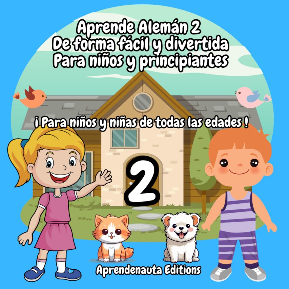 Aprende Alemán 2 De forma fácil y divertida Para niños y principiantes: ¡ Para niños y niñas de todas las edades !